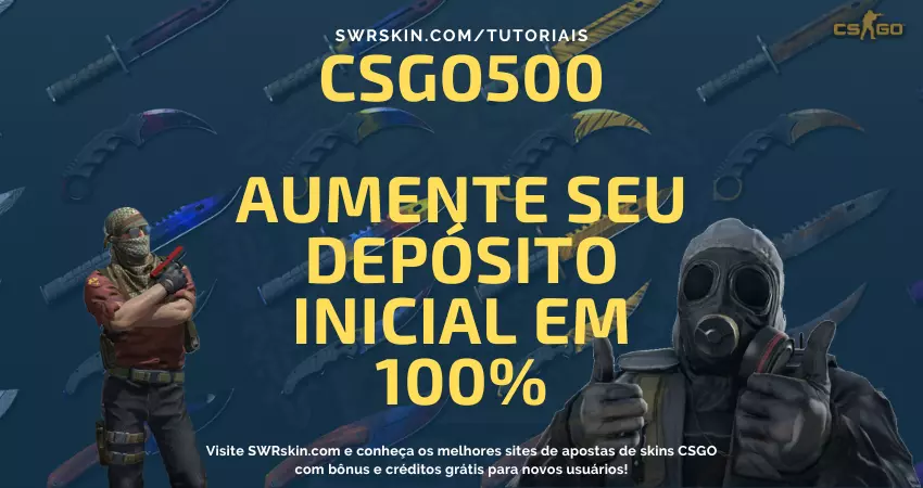 CSGO500 - Aumente seu depósito inicial em 100%, até 1 mil USD