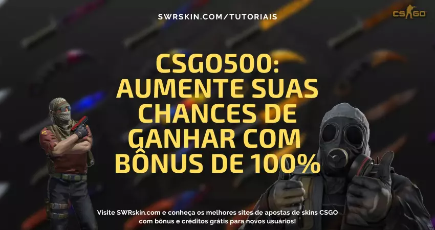 CSGO500: Aumente suas chances de ganhar
