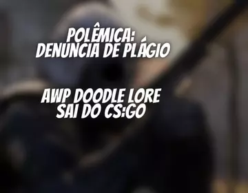 Polêmica: Valve troca AWP Doodle Lore devido denuncia de plágio
